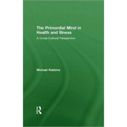 The Primordial Mind in Health and Illness: A Cross-Cultural Perspective