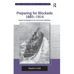 Preparing for Blockade 1885-1914: Naval Contingency for Economic Warfare