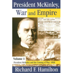 President McKinley, War and Empire: President McKinley and the Coming of War, 1898