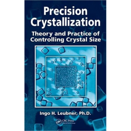 Precision Crystallization: Theory and Practice of Controlling Crystal Size
