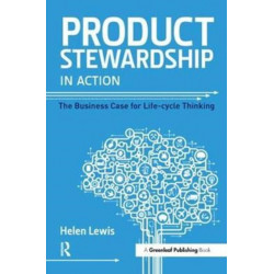 Product Stewardship in Action: The Business Case for Life-cycle Thinking