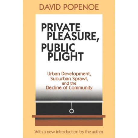 Private Pleasure, Public Plight: Urban Development, Suburban Sprawl, and the Decline of Community
