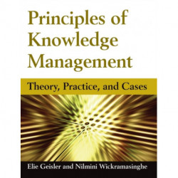 Principles of Knowledge Management: Theory, Practice, and Cases
