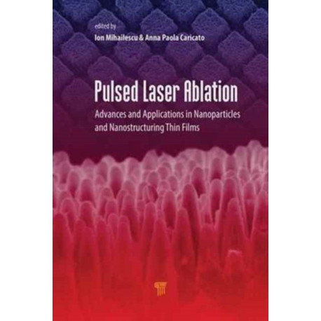 Pulsed Laser Ablation: Advances and Applications in Nanoparticles and Nanostructuring Thin Films
