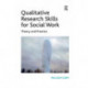 Qualitative Research Skills for Social Work: Theory and Practice