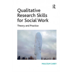 Qualitative Research Skills for Social Work: Theory and Practice