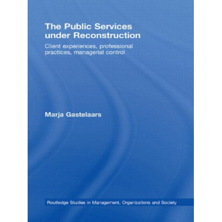 The Public Services under Reconstruction: Client experiences, professional practices, managerial control