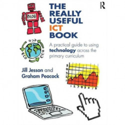 The Really Useful ICT Book: A practical guide to using technology across the primary curriculum