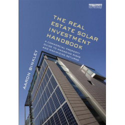 The Real Estate Solar Investment Handbook: A Commercial Property Guide to Managing Risks and Maximizing Returns
