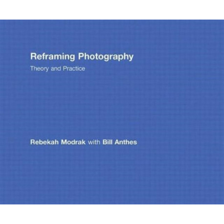 Reframing Photography: Theory and Practice