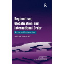 Regionalism, Globalisation and International Order: Europe and Southeast Asia