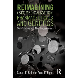 Reimagining (Bio)Medicalization, Pharmaceuticals and Genetics: Old Critiques and New Engagements