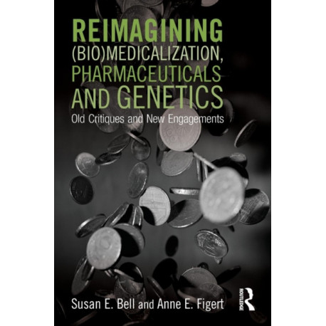 Reimagining (Bio)Medicalization, Pharmaceuticals and Genetics: Old Critiques and New Engagements