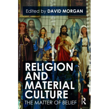 Religion and Material Culture: The Matter of Belief