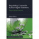 Regulating Corporate Human Rights Violations: Humanizing Business