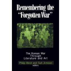 Remembering the Forgotten War: The Korean War Through Literature and Art