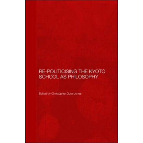 Re-Politicising the Kyoto School as Philosophy