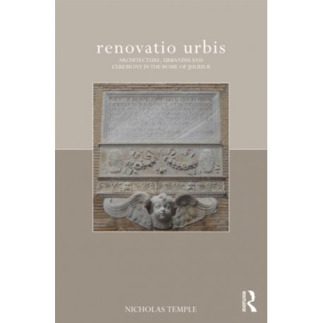 renovatio urbis: Architecture, Urbanism and Ceremony in the Rome of Julius II