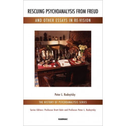 Rescuing Psychoanalysis from Freud and Other Essays in Re-Vision: And Other Essays in Re-Vision