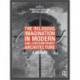 The Religious Imagination in Modern and Contemporary Architecture: A Reader