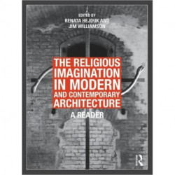 The Religious Imagination in Modern and Contemporary Architecture: A Reader
