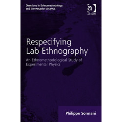 Respecifying Lab Ethnography: An Ethnomethodological Study of Experimental Physics