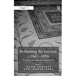 Rethinking the Interior, c. 1867–1896: Aestheticism and Arts and Crafts