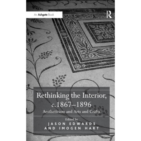 Rethinking the Interior, c. 1867–1896: Aestheticism and Arts and Crafts