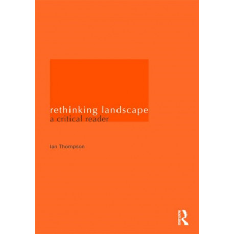 Rethinking Landscape: A Critical Reader