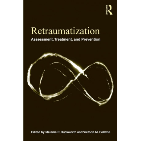 Retraumatization: Assessment, Treatment, and Prevention