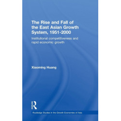 The Rise and Fall of the East Asian Growth System, 1951-2000: Institutional Competitiveness and Rapid Economic Growth