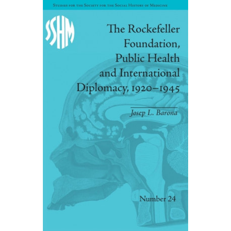 The Rockefeller Foundation, Public Health and International Diplomacy, 1920?1945