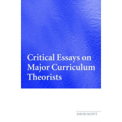 Critical Essays on Major Curriculum Theorists