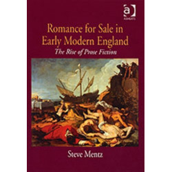Romance for Sale in Early Modern England: The Rise of Prose Fiction