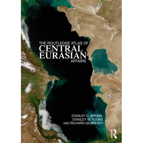The Routledge Atlas of Central Eurasian Affairs