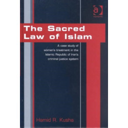 The Sacred Law of Islam: A Case Study of Women's Treatment in the Islamic Republic of Iran's Criminal Justice System