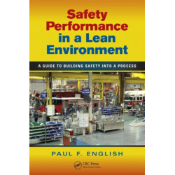 Safety Performance in a Lean Environment: A Guide to Building Safety into a Process