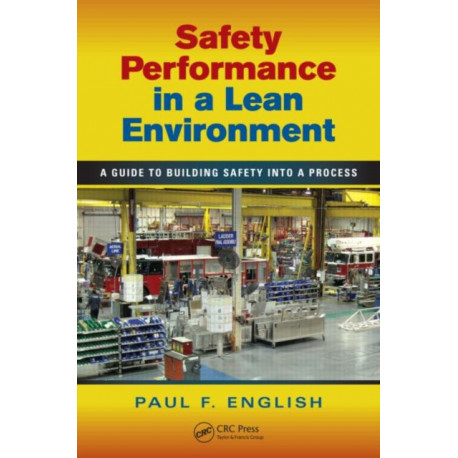 Safety Performance in a Lean Environment: A Guide to Building Safety into a Process