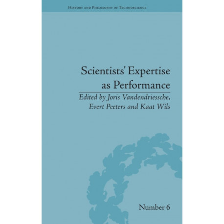 Scientists' Expertise as Performance: Between State and Society, 1860–1960