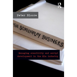 The Screenplay Business: Managing Creativity and Script Development in the Film Industry