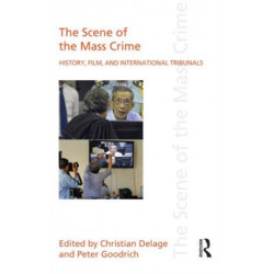 The Scene of the Mass Crime: History, Film, and International Tribunals