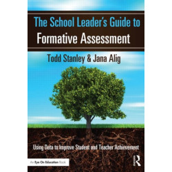 The School Leader's Guide to Formative Assessment: Using Data to Improve Student and Teacher Achievement