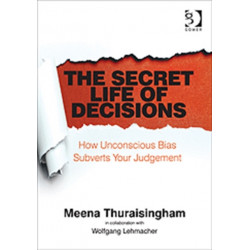The Secret Life of Decisions: How Unconscious Bias Subverts Your Judgement