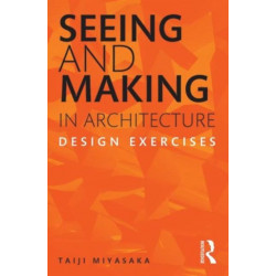 Seeing and Making in Architecture: Design Exercises