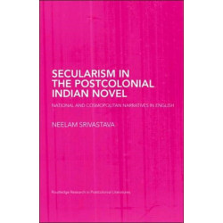 Secularism in the Postcolonial Indian Novel: National and Cosmopolitan Narratives in English