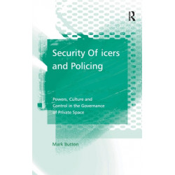 Security Officers and Policing: Powers, Culture and Control in the Governance of Private Space