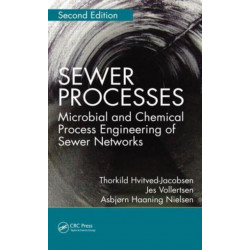 Sewer Processes: Microbial and Chemical Process Engineering of Sewer Networks, Second Edition