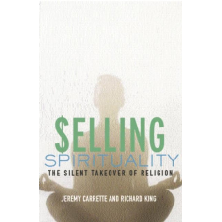 Selling Spirituality: The Silent Takeover of Religion