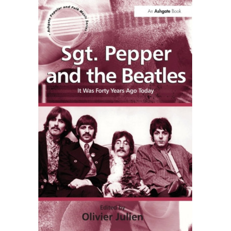Sgt. Pepper and the Beatles: It Was Forty Years Ago Today