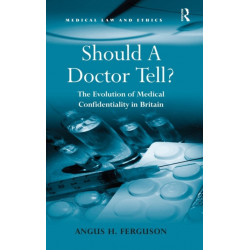 Should A Doctor Tell?: The Evolution of Medical Confidentiality in Britain